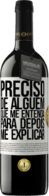 39,95 € Envio grátis | Vinho tinto Edição RED MBE Reserva Preciso de alguém que me entenda... Para depois me explicar Etiqueta Branca. Etiqueta personalizável Reserva 12 Meses Colheita 2015 Tempranillo