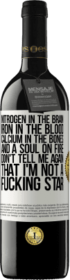 39,95 € Free Shipping | Red Wine RED Edition MBE Reserve Nitrogen in the brain, iron in the blood, calcium in the bones, and a soul on fire. Don't tell me again that I'm not a White Label. Customizable label Reserve 12 Months Harvest 2015 Tempranillo