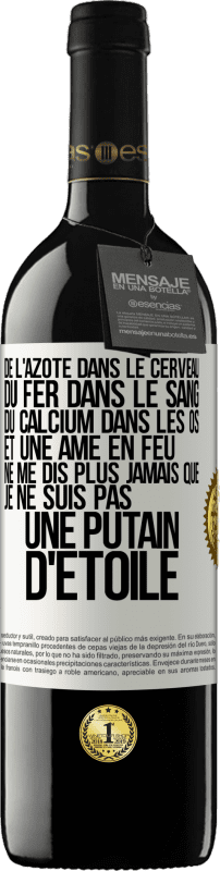 39,95 € Envoi gratuit | Vin rouge Édition RED MBE Réserve De l'azote dans le cerveau, du fer dans le sang, du calcium dans les os et une âme en feu. Ne me dis plus jamais que je ne suis Étiquette Blanche. Étiquette personnalisable Réserve 12 Mois Récolte 2015 Tempranillo