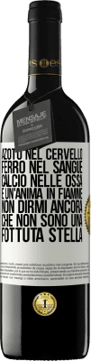 39,95 € Spedizione Gratuita | Vino rosso Edizione RED MBE Riserva Azoto nel cervello, ferro nel sangue, calcio nelle ossa e un'anima in fiamme. Non dirmi ancora che non sono una fottuta Etichetta Bianca. Etichetta personalizzabile Riserva 12 Mesi Raccogliere 2015 Tempranillo