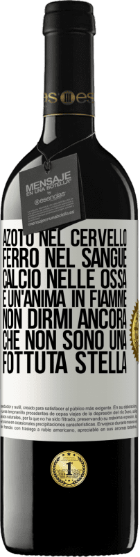 39,95 € Spedizione Gratuita | Vino rosso Edizione RED MBE Riserva Azoto nel cervello, ferro nel sangue, calcio nelle ossa e un'anima in fiamme. Non dirmi ancora che non sono una fottuta Etichetta Bianca. Etichetta personalizzabile Riserva 12 Mesi Raccogliere 2015 Tempranillo