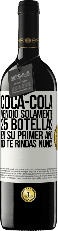 39,95 € Envío gratis | Vino Tinto Edición RED MBE Reserva Coca-Cola vendió solamente 25 botellas en su primer año. No te rindas nunca Etiqueta Blanca. Etiqueta personalizable Reserva 12 Meses Cosecha 2014 Tempranillo