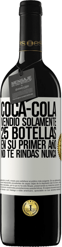 39,95 € Envío gratis | Vino Tinto Edición RED MBE Reserva Coca-Cola vendió solamente 25 botellas en su primer año. No te rindas nunca Etiqueta Blanca. Etiqueta personalizable Reserva 12 Meses Cosecha 2015 Tempranillo