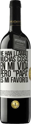 39,95 € Envío gratis | Vino Tinto Edición RED MBE Reserva Me han llamado muchas cosas en mi vida, pero papá es mi favorita Etiqueta Blanca. Etiqueta personalizable Reserva 12 Meses Cosecha 2014 Tempranillo