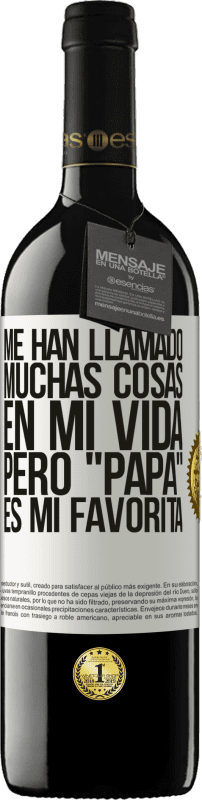 39,95 € Envío gratis | Vino Tinto Edición RED MBE Reserva Me han llamado muchas cosas en mi vida, pero papá es mi favorita Etiqueta Blanca. Etiqueta personalizable Reserva 12 Meses Cosecha 2015 Tempranillo