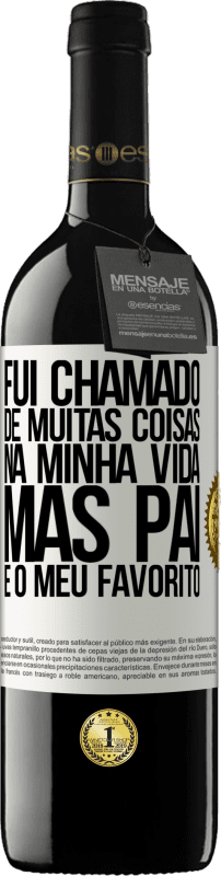 39,95 € Envio grátis | Vinho tinto Edição RED MBE Reserva Fui chamado de muitas coisas na minha vida, mas pai é o meu favorito Etiqueta Branca. Etiqueta personalizável Reserva 12 Meses Colheita 2015 Tempranillo