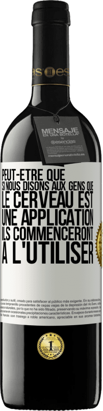 39,95 € Envoi gratuit | Vin rouge Édition RED MBE Réserve Peut-être que si nous disons aux gens que le cerveau est une application ils commenceront à l'utiliser Étiquette Blanche. Étiquette personnalisable Réserve 12 Mois Récolte 2015 Tempranillo