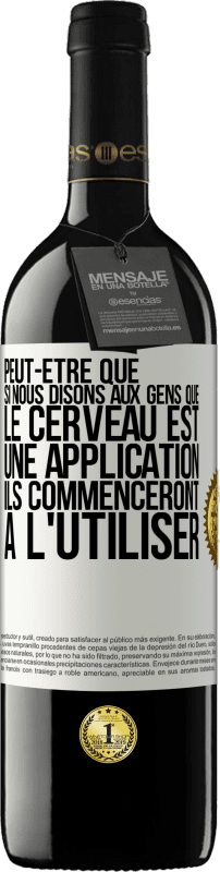 39,95 € Envoi gratuit | Vin rouge Édition RED MBE Réserve Peut-être que si nous disons aux gens que le cerveau est une application ils commenceront à l'utiliser Étiquette Blanche. Étiquette personnalisable Réserve 12 Mois Récolte 2016 Tempranillo