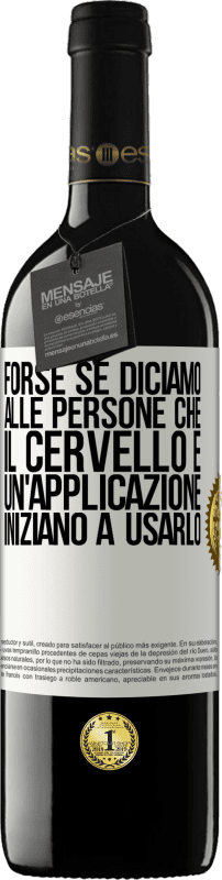 39,95 € Spedizione Gratuita | Vino rosso Edizione RED MBE Riserva Forse se diciamo alle persone che il cervello è un'applicazione, iniziano a usarlo Etichetta Bianca. Etichetta personalizzabile Riserva 12 Mesi Raccogliere 2015 Tempranillo