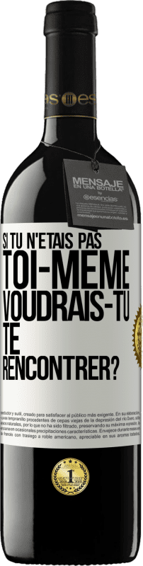 39,95 € Envoi gratuit | Vin rouge Édition RED MBE Réserve Si tu n'étais pas toi-même, voudrais-tu te rencontrer? Étiquette Blanche. Étiquette personnalisable Réserve 12 Mois Récolte 2015 Tempranillo