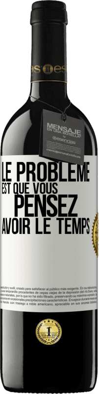 39,95 € Envoi gratuit | Vin rouge Édition RED MBE Réserve Le problème est que vous pensez avoir le temps Étiquette Blanche. Étiquette personnalisable Réserve 12 Mois Récolte 2015 Tempranillo