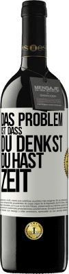 39,95 € Kostenloser Versand | Rotwein RED Ausgabe MBE Reserve Das Problem ist, dass du denkst, du hast Zeit Weißes Etikett. Anpassbares Etikett Reserve 12 Monate Ernte 2014 Tempranillo