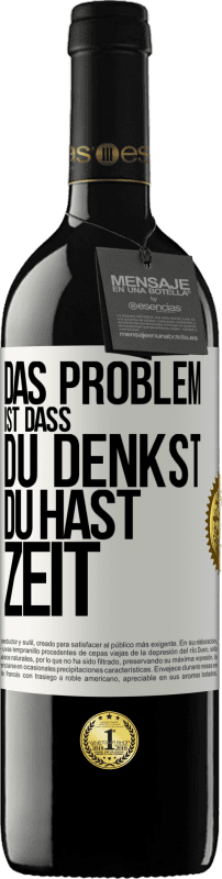 39,95 € Kostenloser Versand | Rotwein RED Ausgabe MBE Reserve Das Problem ist, dass du denkst, du hast Zeit Weißes Etikett. Anpassbares Etikett Reserve 12 Monate Ernte 2015 Tempranillo