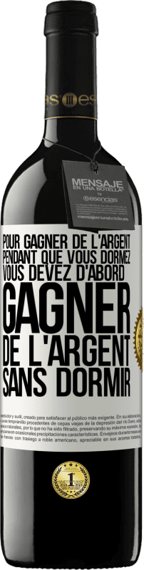 39,95 € Envoi gratuit | Vin rouge Édition RED MBE Réserve Pour gagner de l'argent pendant que vous dormez, vous devez d'abord gagner de l'argent sans dormir Étiquette Blanche. Étiquette personnalisable Réserve 12 Mois Récolte 2016 Tempranillo