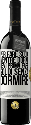 39,95 € Spedizione Gratuita | Vino rosso Edizione RED MBE Riserva Per fare soldi mentre dormi, devi prima fare soldi senza dormire Etichetta Bianca. Etichetta personalizzabile Riserva 12 Mesi Raccogliere 2014 Tempranillo