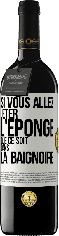 39,95 € Envoi gratuit | Vin rouge Édition RED MBE Réserve Si vous allez jeter l'éponge que ce soit dans la baignoire Étiquette Blanche. Étiquette personnalisable Réserve 12 Mois Récolte 2015 Tempranillo