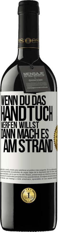 39,95 € Kostenloser Versand | Rotwein RED Ausgabe MBE Reserve Wenn du das Handtuch werfen willst, dann mach es am Strand Weißes Etikett. Anpassbares Etikett Reserve 12 Monate Ernte 2015 Tempranillo