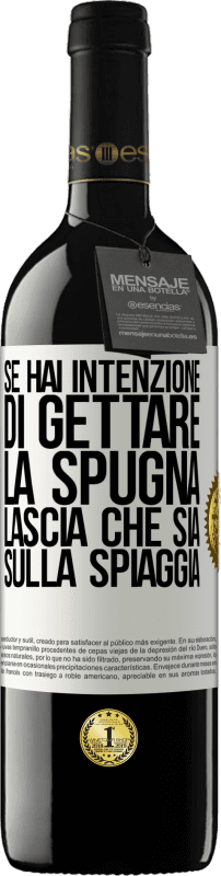 39,95 € Spedizione Gratuita | Vino rosso Edizione RED MBE Riserva Se hai intenzione di gettare la spugna, lascia che sia sulla spiaggia Etichetta Bianca. Etichetta personalizzabile Riserva 12 Mesi Raccogliere 2015 Tempranillo