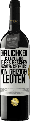 39,95 € Kostenloser Versand | Rotwein RED Ausgabe MBE Reserve Ehrlichkeit ist ein sehr teures Geschenk. Erwarten Sie es nicht von geizigen Leuten Weißes Etikett. Anpassbares Etikett Reserve 12 Monate Ernte 2014 Tempranillo