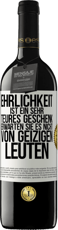 39,95 € Kostenloser Versand | Rotwein RED Ausgabe MBE Reserve Ehrlichkeit ist ein sehr teures Geschenk. Erwarten Sie es nicht von geizigen Leuten Weißes Etikett. Anpassbares Etikett Reserve 12 Monate Ernte 2015 Tempranillo