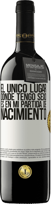 39,95 € Envío gratis | Vino Tinto Edición RED MBE Reserva El único lugar donde tengo sexo es en mi partida de nacimiento Etiqueta Blanca. Etiqueta personalizable Reserva 12 Meses Cosecha 2015 Tempranillo