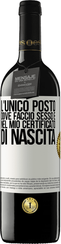 39,95 € Spedizione Gratuita | Vino rosso Edizione RED MBE Riserva L'unico posto dove faccio sesso è nel mio certificato di nascita Etichetta Bianca. Etichetta personalizzabile Riserva 12 Mesi Raccogliere 2015 Tempranillo