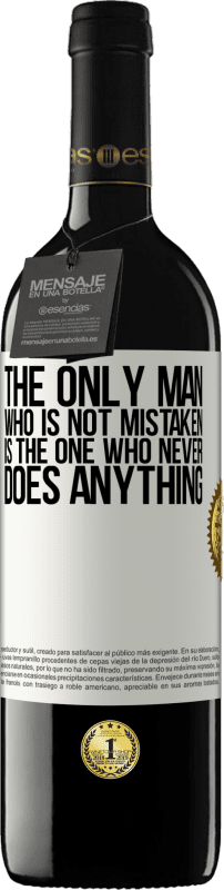 39,95 € Free Shipping | Red Wine RED Edition MBE Reserve The only man who is not mistaken is the one who never does anything White Label. Customizable label Reserve 12 Months Harvest 2015 Tempranillo