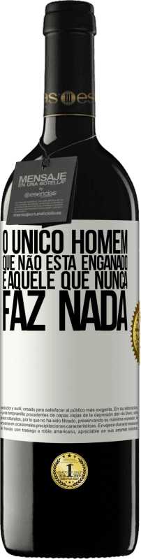 39,95 € Envio grátis | Vinho tinto Edição RED MBE Reserva O único homem que não está enganado é aquele que nunca faz nada Etiqueta Branca. Etiqueta personalizável Reserva 12 Meses Colheita 2016 Tempranillo