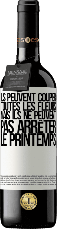 39,95 € Envoi gratuit | Vin rouge Édition RED MBE Réserve Ils peuvent couper toutes les fleurs, mais ils ne peuvent pas arrêter le printemps Étiquette Blanche. Étiquette personnalisable Réserve 12 Mois Récolte 2015 Tempranillo