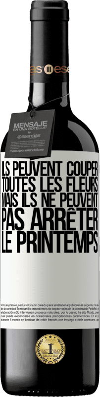 39,95 € Envoi gratuit | Vin rouge Édition RED MBE Réserve Ils peuvent couper toutes les fleurs, mais ils ne peuvent pas arrêter le printemps Étiquette Blanche. Étiquette personnalisable Réserve 12 Mois Récolte 2016 Tempranillo