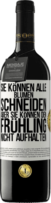 39,95 € Kostenloser Versand | Rotwein RED Ausgabe MBE Reserve Sie können alle Blumen schneiden, aber sie können den Frühling nicht aufhalten Weißes Etikett. Anpassbares Etikett Reserve 12 Monate Ernte 2015 Tempranillo