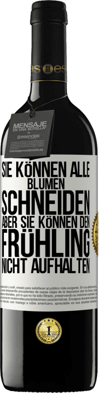 39,95 € Kostenloser Versand | Rotwein RED Ausgabe MBE Reserve Sie können alle Blumen schneiden, aber sie können den Frühling nicht aufhalten Weißes Etikett. Anpassbares Etikett Reserve 12 Monate Ernte 2016 Tempranillo