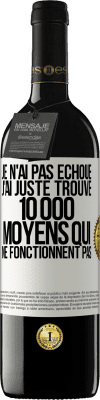 39,95 € Envoi gratuit | Vin rouge Édition RED MBE Réserve Je n'ai pas échoué. J'ai juste trouvé 10 000 moyens qui ne fonctionnent pas Étiquette Blanche. Étiquette personnalisable Réserve 12 Mois Récolte 2015 Tempranillo