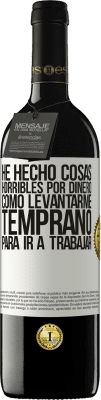 39,95 € Envío gratis | Vino Tinto Edición RED MBE Reserva He hecho cosas horribles por dinero. Como levantarme temprano para ir a trabajar Etiqueta Blanca. Etiqueta personalizable Reserva 12 Meses Cosecha 2016 Tempranillo