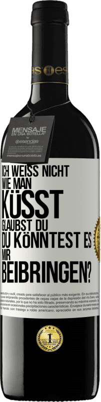 39,95 € Kostenloser Versand | Rotwein RED Ausgabe MBE Reserve Ich weiß nicht, wie man küsst. Glaubst du, du könntest es mir beibringen? Weißes Etikett. Anpassbares Etikett Reserve 12 Monate Ernte 2015 Tempranillo