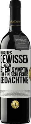 39,95 € Kostenloser Versand | Rotwein RED Ausgabe MBE Reserve Ein gutes Gewissen zu haben ist ein Symptom für ein schlechtes Gedächtnis Weißes Etikett. Anpassbares Etikett Reserve 12 Monate Ernte 2014 Tempranillo