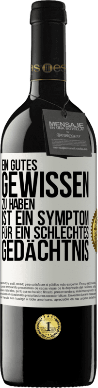 39,95 € Kostenloser Versand | Rotwein RED Ausgabe MBE Reserve Ein gutes Gewissen zu haben ist ein Symptom für ein schlechtes Gedächtnis Weißes Etikett. Anpassbares Etikett Reserve 12 Monate Ernte 2015 Tempranillo