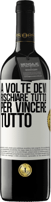 39,95 € Spedizione Gratuita | Vino rosso Edizione RED MBE Riserva A volte devi rischiare tutto per vincere tutto Etichetta Bianca. Etichetta personalizzabile Riserva 12 Mesi Raccogliere 2014 Tempranillo