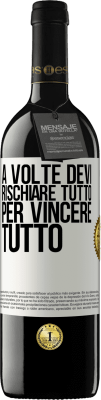 39,95 € Spedizione Gratuita | Vino rosso Edizione RED MBE Riserva A volte devi rischiare tutto per vincere tutto Etichetta Bianca. Etichetta personalizzabile Riserva 12 Mesi Raccogliere 2015 Tempranillo