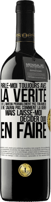 39,95 € Envoi gratuit | Vin rouge Édition RED MBE Réserve Parle-moi toujours avec la vérité. Je ne l'aimerai probablement pas toujours ou je ne saurai pas comment la gérer mais laisse-mo Étiquette Blanche. Étiquette personnalisable Réserve 12 Mois Récolte 2015 Tempranillo