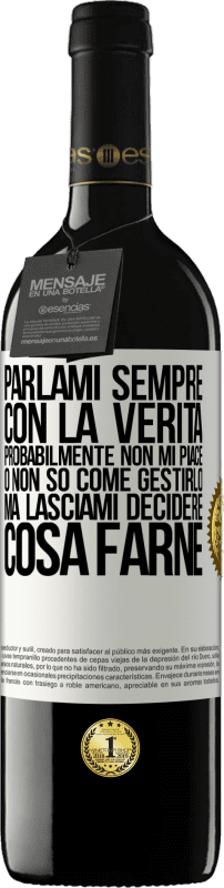 39,95 € Spedizione Gratuita | Vino rosso Edizione RED MBE Riserva Parlami sempre con la verità. Probabilmente non mi piace, o non so come gestirlo, ma lasciami decidere cosa farne Etichetta Bianca. Etichetta personalizzabile Riserva 12 Mesi Raccogliere 2015 Tempranillo