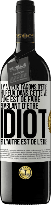 39,95 € Envoi gratuit | Vin rouge Édition RED MBE Réserve Il y a deux façons d'être heureux dans cette vie. L'une est de faire semblant d'être idiot et l'autre est de l'être Étiquette Blanche. Étiquette personnalisable Réserve 12 Mois Récolte 2015 Tempranillo