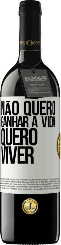 39,95 € Envio grátis | Vinho tinto Edição RED MBE Reserva Não quero ganhar a vida, quero viver Etiqueta Branca. Etiqueta personalizável Reserva 12 Meses Colheita 2015 Tempranillo