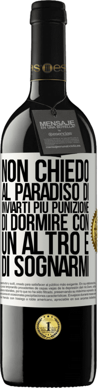 39,95 € Spedizione Gratuita | Vino rosso Edizione RED MBE Riserva Non chiedo al paradiso di inviarti più punizione, di dormire con un altro e di sognarmi Etichetta Bianca. Etichetta personalizzabile Riserva 12 Mesi Raccogliere 2015 Tempranillo