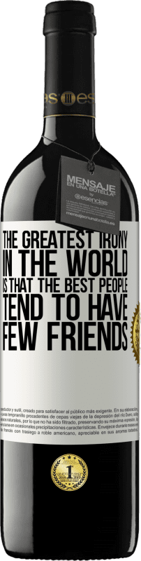 39,95 € Free Shipping | Red Wine RED Edition MBE Reserve The greatest irony in the world is that the best people tend to have few friends White Label. Customizable label Reserve 12 Months Harvest 2016 Tempranillo