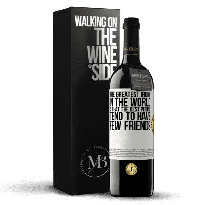 «The greatest irony in the world is that the best people tend to have few friends» RED Edition MBE Reserve