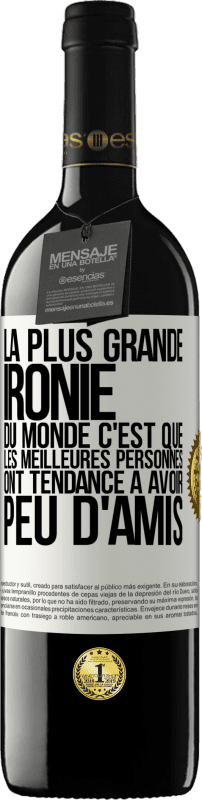 39,95 € Envoi gratuit | Vin rouge Édition RED MBE Réserve La plus grande ironie du monde c'est que les meilleures personnes ont tendance à avoir peu d'amis Étiquette Blanche. Étiquette personnalisable Réserve 12 Mois Récolte 2015 Tempranillo