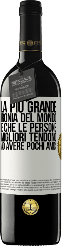 39,95 € Spedizione Gratuita | Vino rosso Edizione RED MBE Riserva La più grande ironia del mondo è che le persone migliori tendono ad avere pochi amici Etichetta Bianca. Etichetta personalizzabile Riserva 12 Mesi Raccogliere 2015 Tempranillo