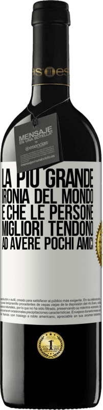 39,95 € Spedizione Gratuita | Vino rosso Edizione RED MBE Riserva La più grande ironia del mondo è che le persone migliori tendono ad avere pochi amici Etichetta Bianca. Etichetta personalizzabile Riserva 12 Mesi Raccogliere 2016 Tempranillo