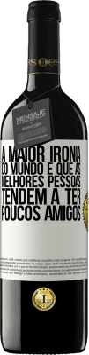 39,95 € Envio grátis | Vinho tinto Edição RED MBE Reserva A maior ironia do mundo é que as melhores pessoas tendem a ter poucos amigos Etiqueta Branca. Etiqueta personalizável Reserva 12 Meses Colheita 2014 Tempranillo